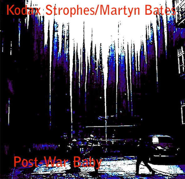 Kodak Strophes / Martyn Bates – Post-War Baby