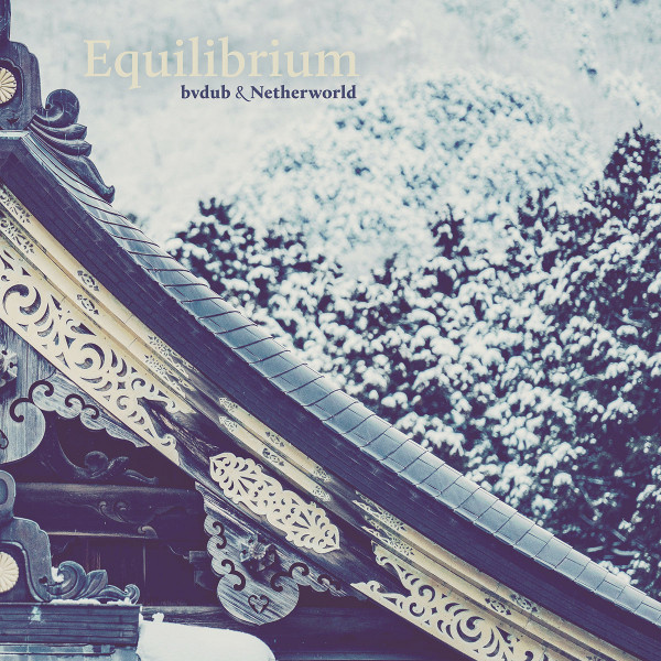 bvdub & Netherworld – Equilibrium